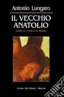 Il vecchio Anatolio. Vol. 3: Finale di partita libro di Lungaro Antonio