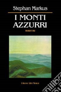 I monti azzurri. Una testimonianza libro di Markus Stephan