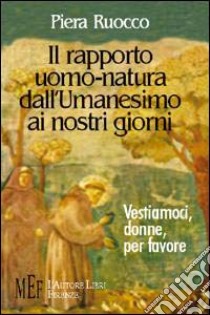 Il rapporto uomo-natura dall'umanesimo ai nostri giorni libro di Ruocco Piera