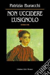 Non uccidere l'usignolo libro di Buracchi Patrizia