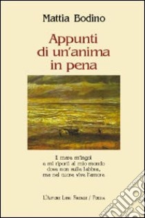 Appunti di un'anima in pena libro di Bodino Mattia