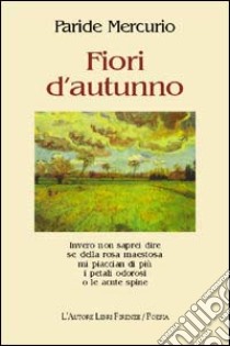 Fiori d'autunno libro di Mercurio Paride