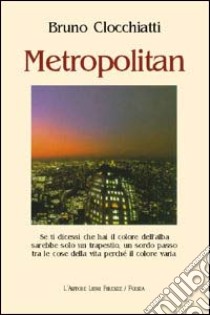 Metropolitan libro di Clocchiatti Bruno