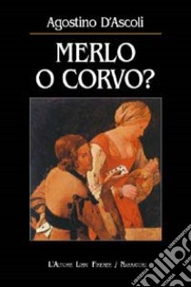 Merlo o corvo? libro di D'Ascoli Agostino