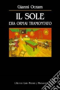 Il sole era ormai tramontato libro di Ocram Gianni