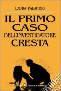 Il primo caso dell'investigatore Cresta libro di Palandri Laura