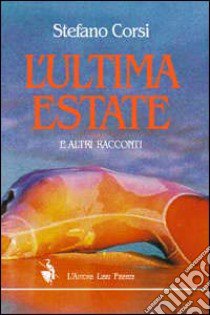 L'ultima estate e altri racconti libro di Corsi Stefano