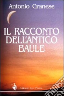 Il racconto dell'antico baule libro di Granese Antonio