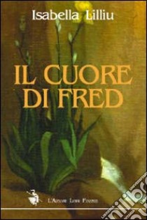 Il cuore di Fred libro di Lilliu Isabella