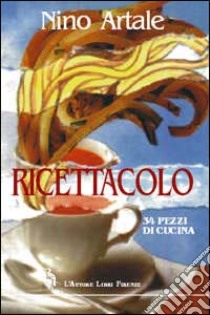 Ricettacolo. 34 pezzi di cucina libro di Artale Nino