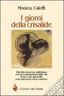 I giorni della crisalide libro di Caleffi Monica