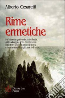 Rime ermetiche libro di Cesaretti Alberto