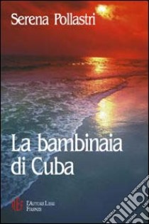 La bambinaia di Cuba libro di Pollastri Serena