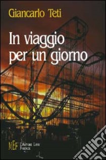 In viaggio per un giorno libro di Teti Giancarlo