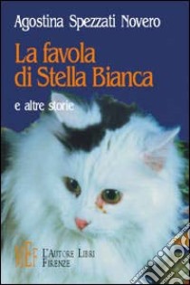 La favola di Stella Bianca e altre storie libro di Spezzati Novero Agostina