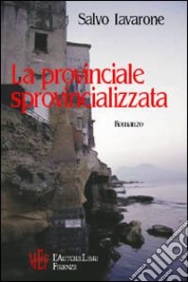 La provinciale sprovincializzata libro di Iavarone Salvo