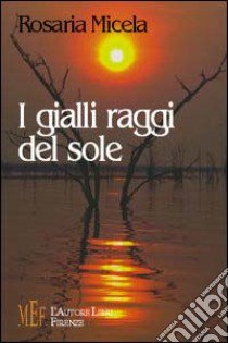 I gialli raggi del sole libro di Micela Rosaria