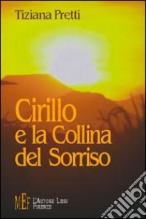 Cirillo e la collina del sorriso libro di Pretti Tiziana