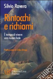 Rintocchi e richiami. E tempo di vivere una nuova fede libro di Ravera Silvio