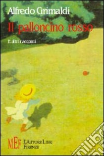 Il palloncino rosso e altri racconti libro di Grimaldi Alfredo