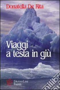 Viaggi a testa in giù libro di De Rita Donatella