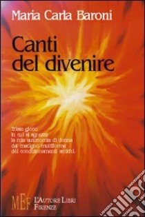 Canti del divenire libro di Baroni Maria Carla