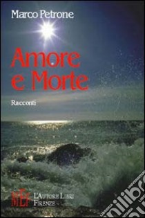 Amore e morte libro di Petrone Marco