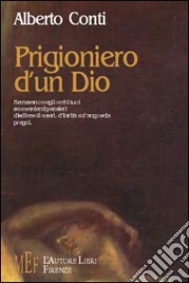 Prigioniero d'un Dio libro di Conti Alberto