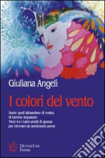 I Colori del vento libro di Angeli Giuliana