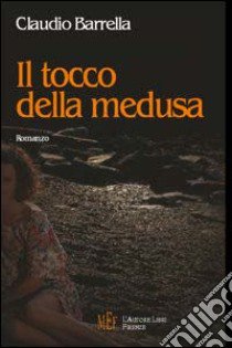 Il Tocco della medusa libro di Barrella Claudio