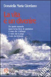 La vita è un divenire libro di Giordano Donatella Maria