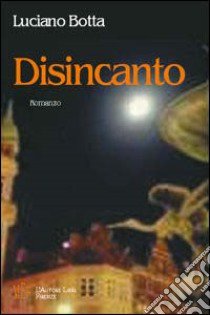 Disincanto libro di Botta Luciano