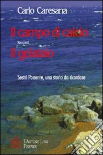 Il campo di calcio-Il gelataio libro di Caresana Carlo