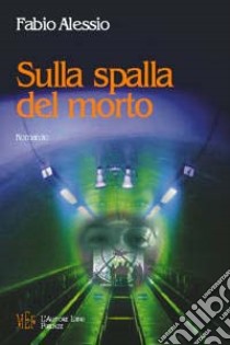 Sulla spalla del morto libro di Alessio Fabio