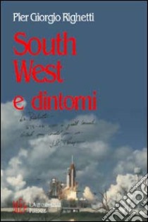 South West e dintorni libro di Righetti Pier Giorgio