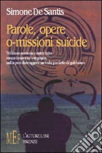 Parole, opere. O-missioni suicide libro di De Santis Simone