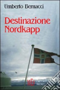 Destinazione Nordkapp libro di Bernacci Umberto