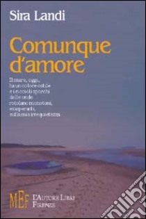 Comunque d'amore libro di Landi Sira