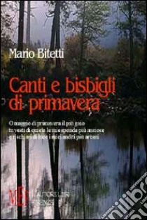 Canti e bisbigli di primavera libro di Bitetti Mario