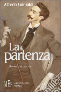 La partenza. Racconto di una vita libro di Grimaldi Alfredo