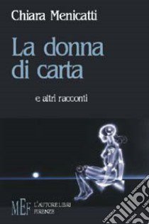 La donna di carta e altri racconti libro di Menicatti Chiara