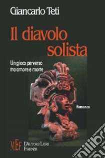 Il diavolo solista. Un gioco perverso tra amore e morte libro di Teti Giancarlo