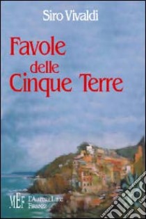 Favole delle Cinque Terre libro di Vivaldi Siro