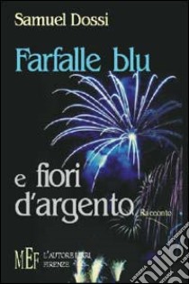 Farfalle blu e fiori d'argento libro di Dossi Samuel