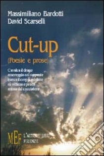 Cut-up (poesie e prose) libro di Bardotti Massimiliano - Scarselli David