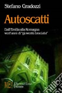 Autoscatti. Dall'Emilia alla Romagna. Vent'anni di «gioventù bruciata» libro di Gradozzi Stefano