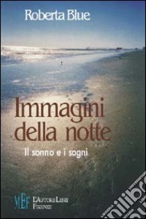 Immagini della notte. Il sonno e i sogni libro di Blue Roberta