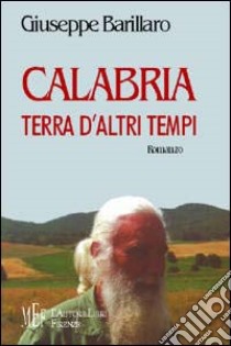 Calabria. Terra d'altri tempi libro di Barillaro Giuseppe