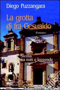 La grotta di fra Gesualdo. Sicilia tra miti e leggende libro di Puzzangara Diego