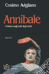 Annibale. Il mistero negli occhi degli artisti libro di Avigliano Cosimo